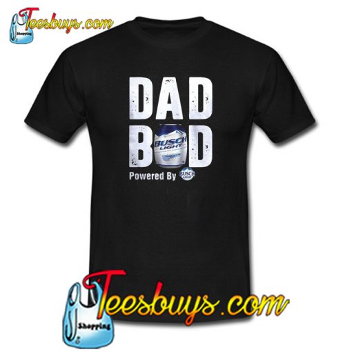Dad Bod Powered By Busch Light T-Shirt NT