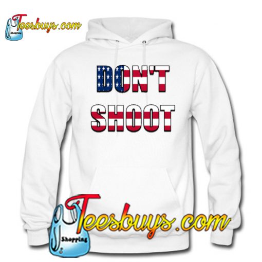 Don't Shoot (American Flag) Hoodie NTDon't Shoot (American Flag) Hoodie NT