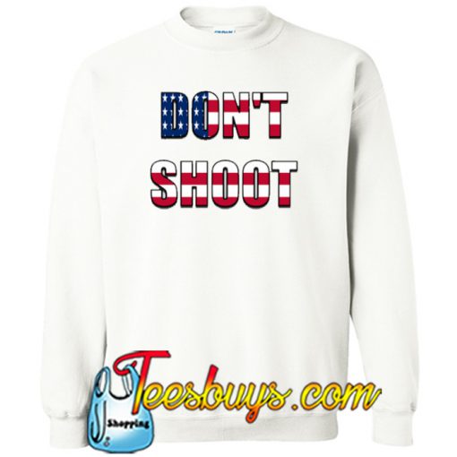 Don't Shoot (American Flag) Sweatshirt NT
