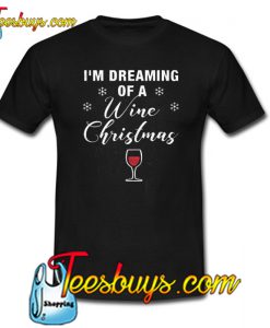 Dreaming of Wine Christmas Trending T-shirt NT