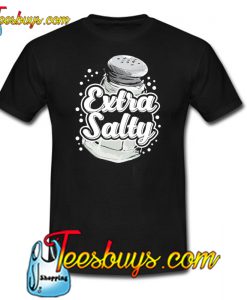 Extra Salty T-Shirt 2 NT