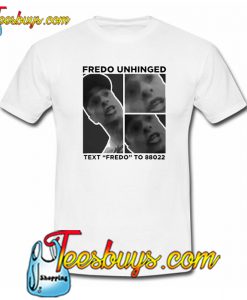 Fredo Unhinged T-Shirt NT