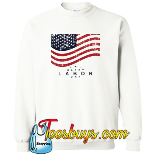 Happy Labor Day Sweatshirt NT