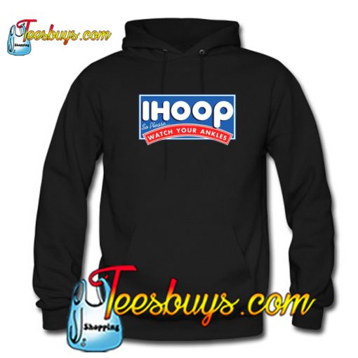 I Hoop So Please Watch Your Ankles Hoodie NT