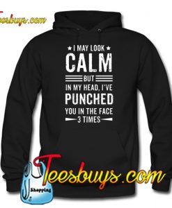 I May Look Calm But In My Head Hoodie NT