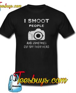 I Shoot People Trending T Shirt NT