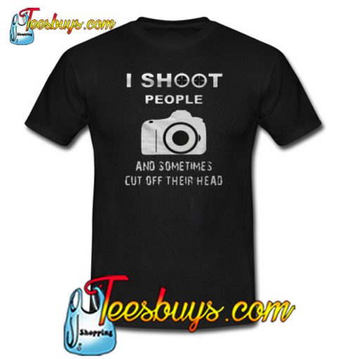 I Shoot People Trending T Shirt NT