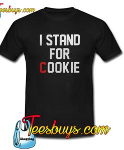 I Stand For Cookie T-Shirt 2 NT