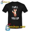 I Will You Up Trending T Shirt NT