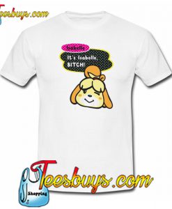 IT’S ISABELLE BITCH Trending T Shirt NT
