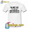 I’M NOT FAT TRENDING T-SHIRT NT