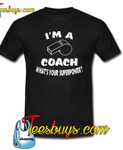 I’m a Coach What’s your superpower Trending T Shirt