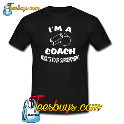 I’m a Coach What’s your superpower Trending T Shirt