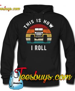 Jeep Lovers This Is How I Roll Funny Vintage Jeep Hoodie NT