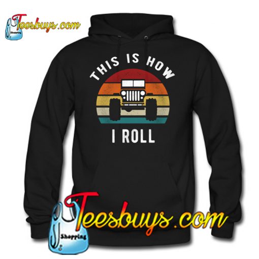 Jeep Lovers This Is How I Roll Funny Vintage Jeep Hoodie NT