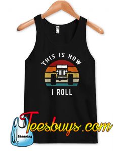 Jeep Lovers This Is How I Roll Funny Vintage Jeep Tank Top NT