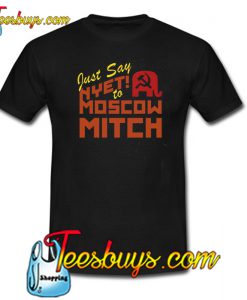 Just Say Nyet To Moscow Mitch Democrats 2020 T-Shirt NT