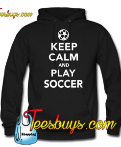 Keep calm and play Soccer Hoodie NT
