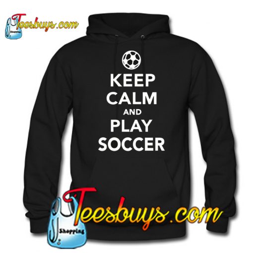 Keep calm and play Soccer Hoodie NT