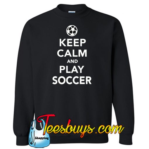 Keep calm and play Soccer Sweatshirt NT