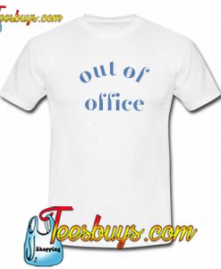 Out Of Office Trending T Shirt NT