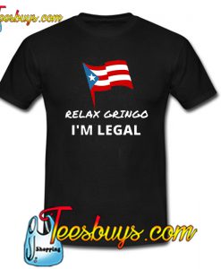 Relax Gringo I’m Legal T-Shirt NT