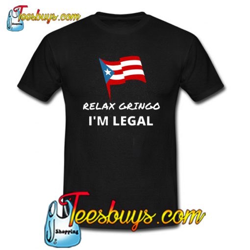 Relax Gringo I’m Legal T-Shirt NT