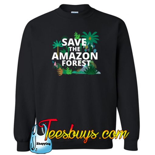 Save the Amazon Forest Sweatshirt NT
