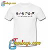 Sister I’ll Be There For You Trending T-Shirt NT