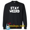 Stay Weird Sweatshirt NT