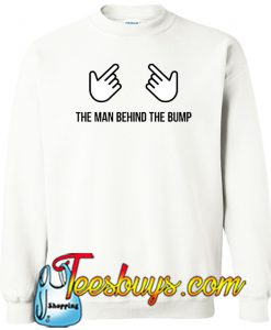 The Man Behind The Bump Sweatshirt NT