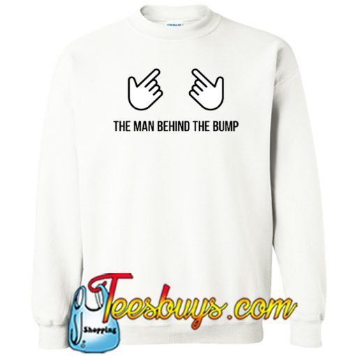 The Man Behind The Bump Sweatshirt NT