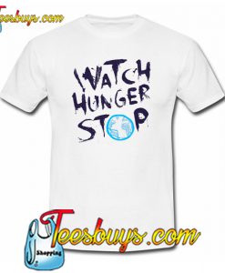 Watch Hunger Stop T-Shirt NT