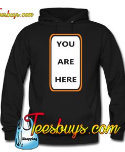 You Are Here Hoodie NT