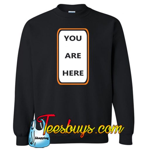 You Are Here Sweatshirt NT