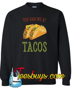 You Had Me At Tacos Sweatshirt NT