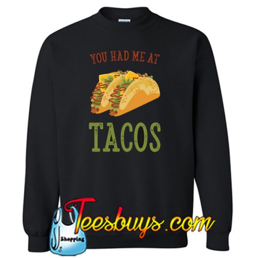 You Had Me At Tacos Sweatshirt NT