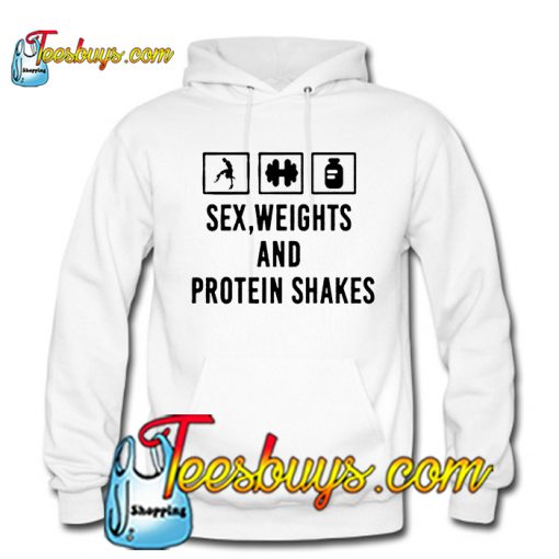 sex, weights and protein shakes Hoodie NT