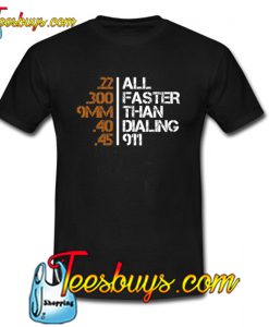 All Faster Than Dialing 911 T-Shirt NT