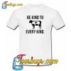 Be Kind to Every Kind T-Shirt NT