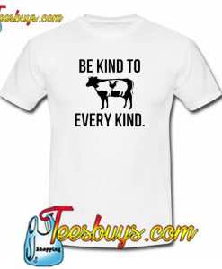 Be Kind to Every Kind T-Shirt NT