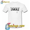 Be the Face of Courage T-Shirt SRBe the Face of Courage T-Shirt SR