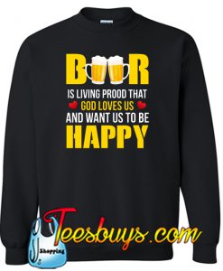 Beer Is Proof God Loves Us Xmas Sweatshirt NT