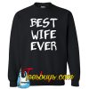 Best Wife Ever SWEATSHIRT SR