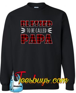 Blessed To Be Called Papa Sweatshirt NT