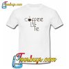 Coffee Is Life Trending T-Shirt NT