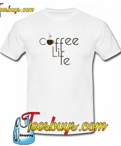 Coffee Is Life Trending T-Shirt NT