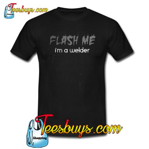 Flash Me I’m a Welder Trending t Shirt NT