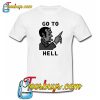 Go To Hell Trending T Shirt NT