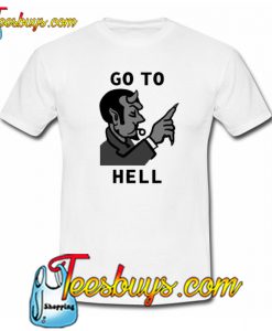 Go To Hell Trending T Shirt NT